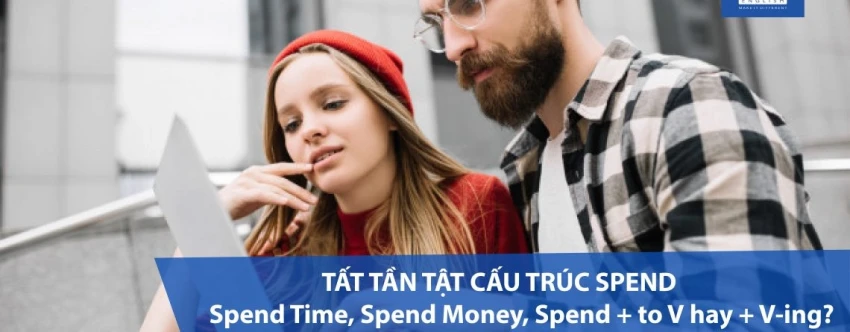 All Spend structures: Spend Time, Spend Money, Spend + to V or + V-ing